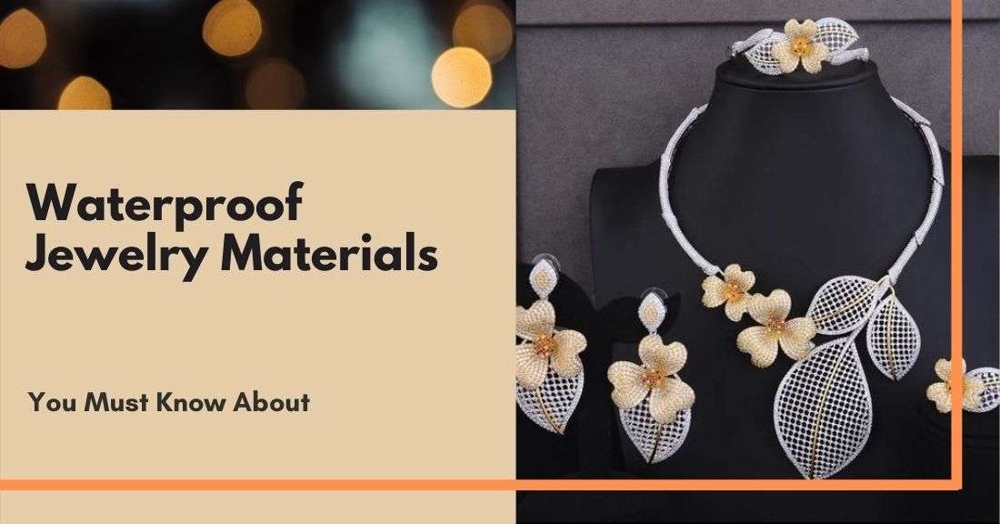 Waterproof Jewelry Materials You Must Know About