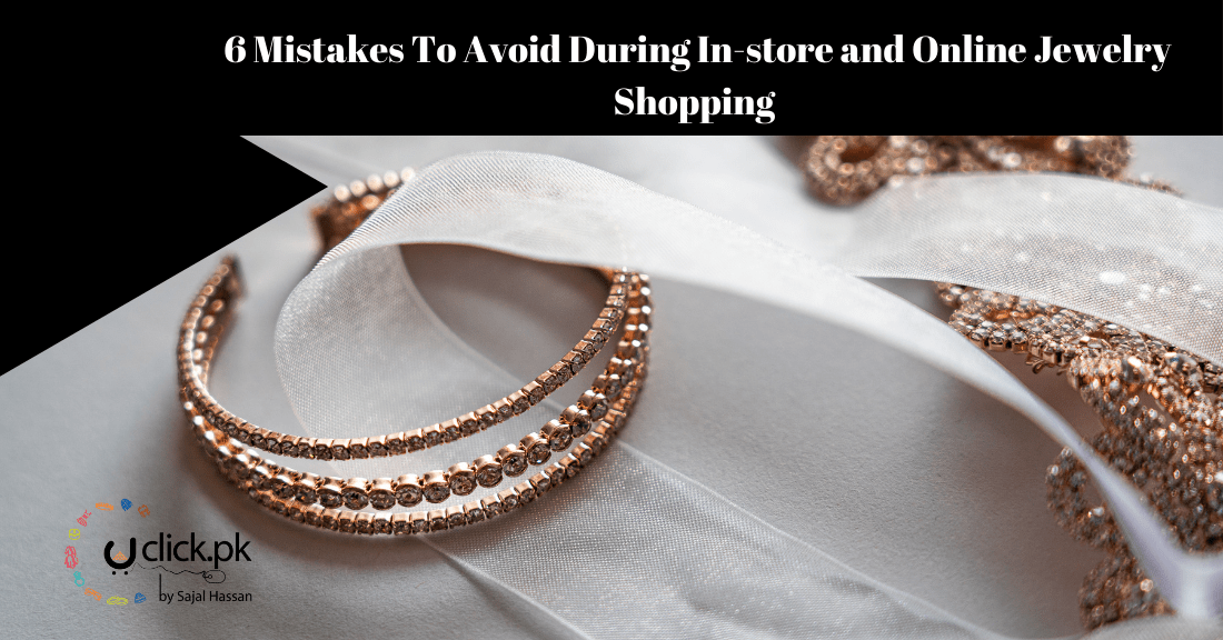 6 Mistakes To Avoid During In-store and  Online Jewelry Shopping