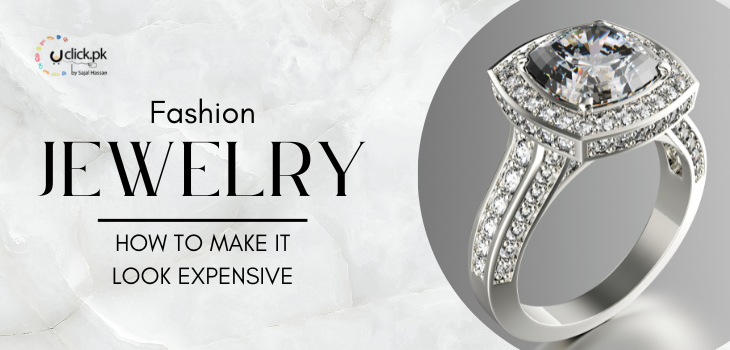 Fashion Jewelry – How To Make It Look Expensive
